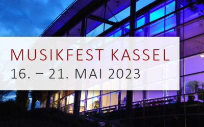 Musikfest Kassel – 16.05. – 21.05.2023